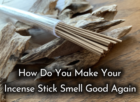 How Do You Make Your Incense Stick Smell Good Again?