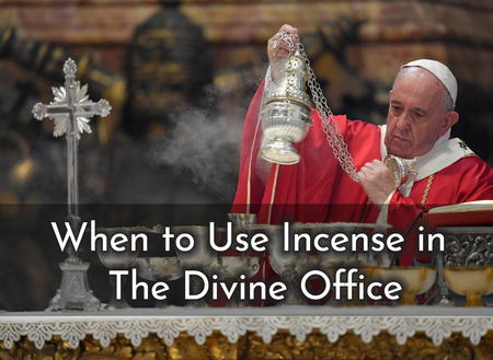 When to Use Incense in the Divine Office?